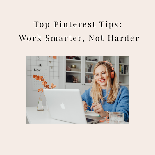 Top Pinterest Tips: Work Smarter, Not Harder