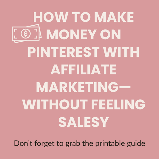 How to Make Money on Pinterest With Affiliate Marketing—Without Feeling Salesy